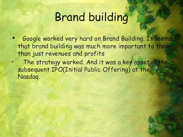 Brand building Google worked very hard on Brand Building. It seems