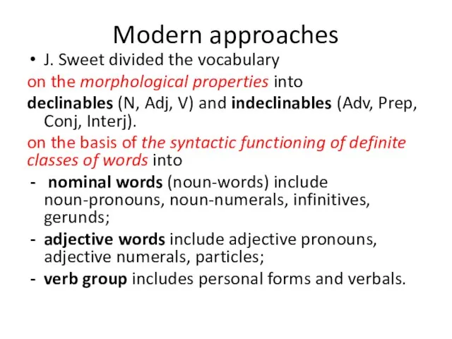 Modern approaches J. Sweet divided the vocabulary on the morphological properties