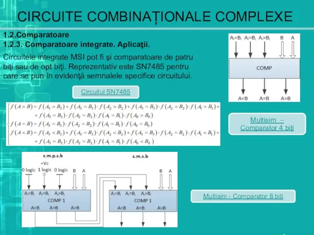 CIRCUITE COMBINAȚIONALE COMPLEXE 1.2.Comparatoare 1.2.3. Comparatoare integrate. Aplicaţii. Circuitele integrate MSI