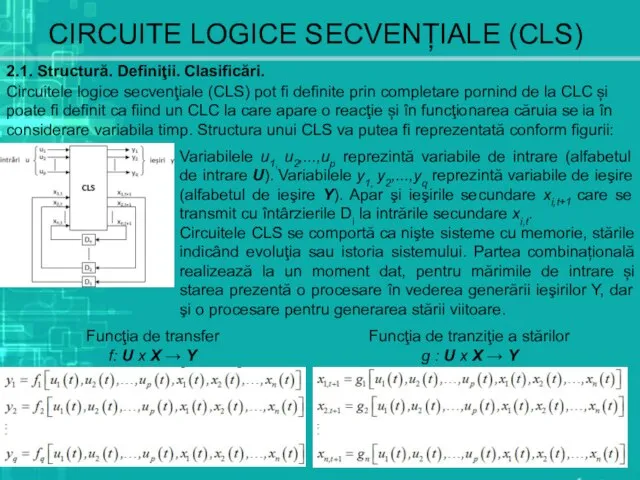 CIRCUITE LOGICE SECVENȚIALE (CLS) 2.1. Structură. Definiţii. Clasificări. Circuitele logice secvenţiale