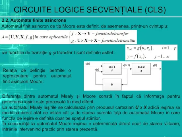 CIRCUITE LOGICE SECVENȚIALE (CLS) 2.2. Automate finite asincrone Automatul finit asincron