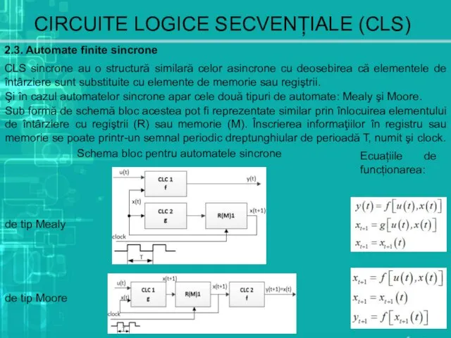 CIRCUITE LOGICE SECVENȚIALE (CLS) 2.3. Automate finite sincrone CLS sincrone au