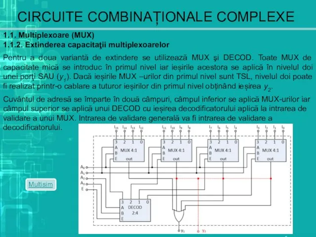 CIRCUITE COMBINAȚIONALE COMPLEXE 1.1. Multiplexoare (MUX) 1.1.2. Extinderea capacitaţii multiplexoarelor Pentru