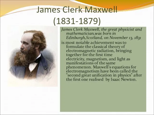 James Clerk Maxwell (1831-1879) James Clerk Maxwell, the great physicist and