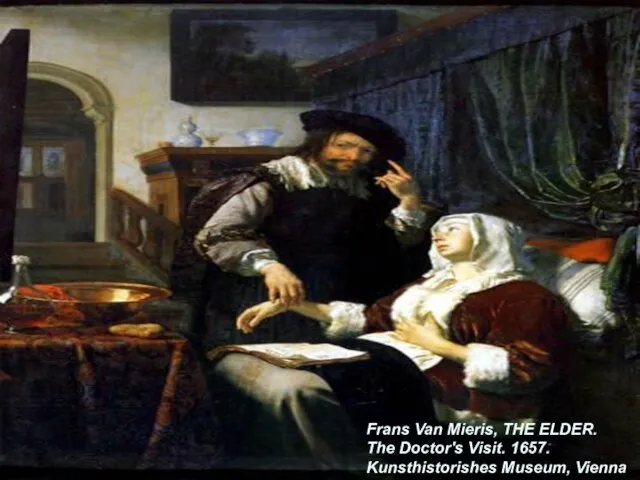 Frans Van Mieris, THE ELDER. The Doctor's Visit. 1657. Kunsthistorishes Museum, Vienna