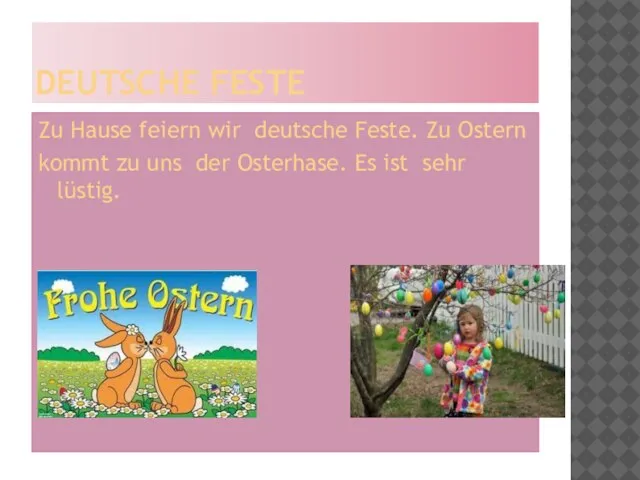 DEUTSCHE FESTE Zu Hause feiern wir deutsche Feste. Zu Ostern kommt