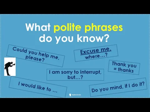 What polite phrases do you know? Could you help me, please?