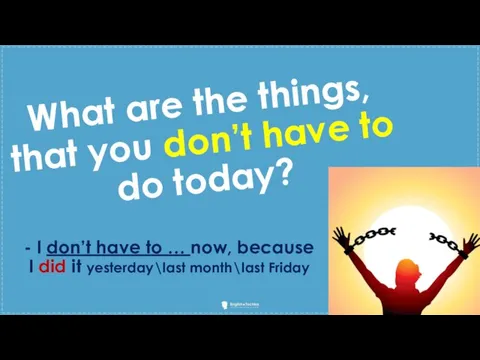 What are the things, that you don’t have to do today?