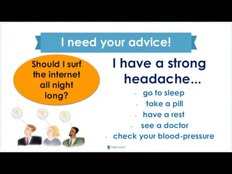 I need your advice! I have a strong headache... go to