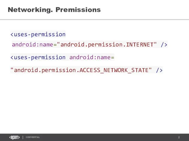 Networking. Premissions "android.permission.ACCESS_NETWORK_STATE" />