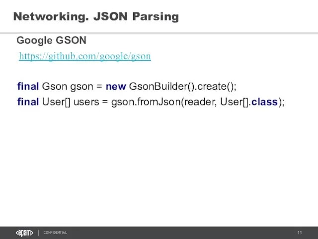 Networking. JSON Parsing Google GSON https://github.com/google/gson final Gson gson = new