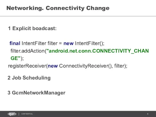 Networking. Connectivity Change 1 Explicit boadcast: final IntentFilter filter = new