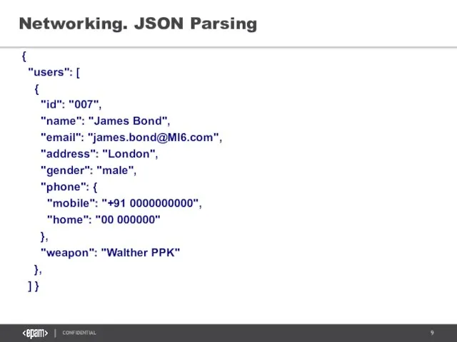 Networking. JSON Parsing { "users": [ { "id": "007", "name": "James