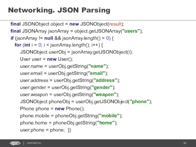 Networking. JSON Parsing final JSONObject object = new JSONObject(result); final JSONArray