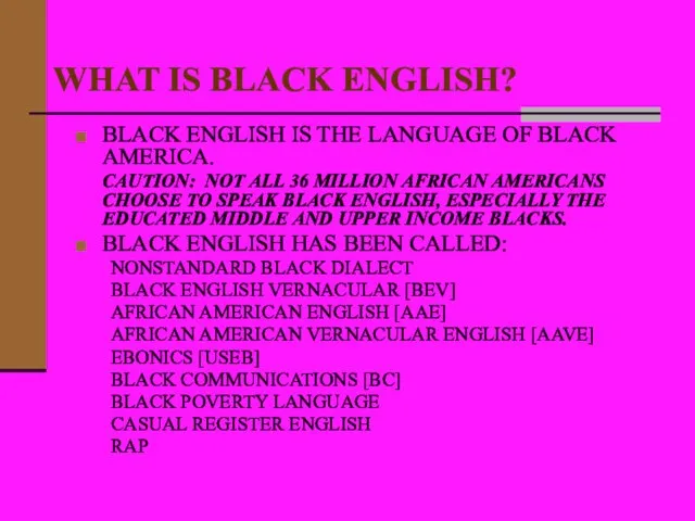 WHAT IS BLACK ENGLISH? BLACK ENGLISH IS THE LANGUAGE OF BLACK