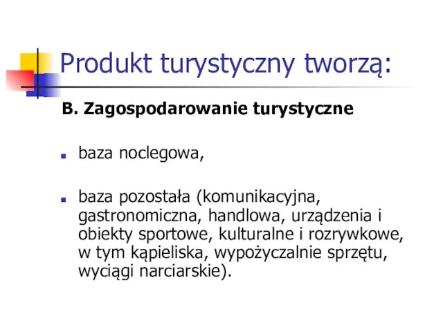 Produkt turystyczny tworzą: B. Zagospodarowanie turystyczne baza noclegowa, baza pozostała (komunikacyjna,