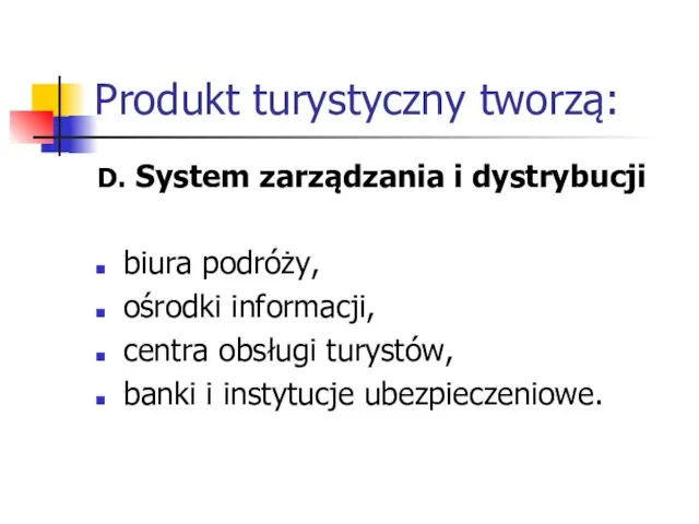 Produkt turystyczny tworzą: D. System zarządzania i dystrybucji biura podróży, ośrodki