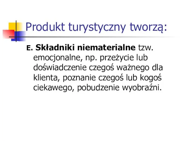 Produkt turystyczny tworzą: E. Składniki niematerialne tzw. emocjonalne, np. przeżycie lub