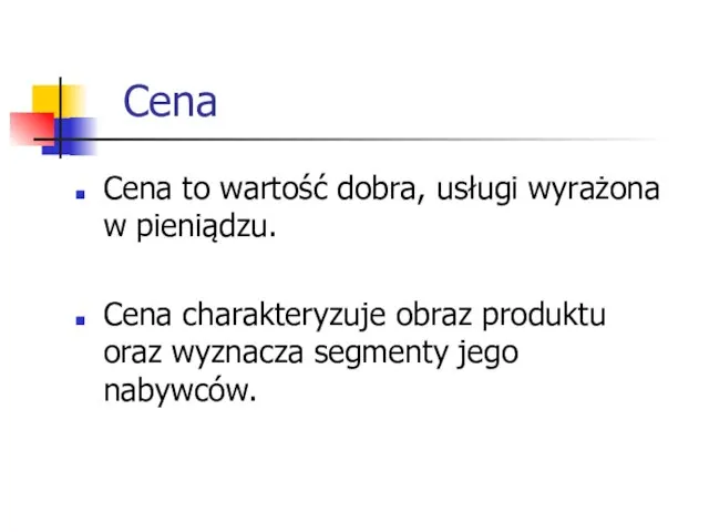 Cena Cena to wartość dobra, usługi wyrażona w pieniądzu. Cena charakteryzuje