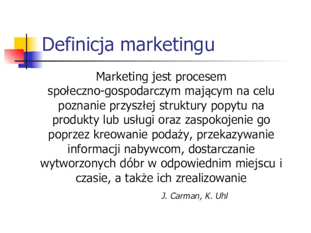 Definicja marketingu Marketing jest procesem społeczno-gospodarczym mającym na celu poznanie przyszłej