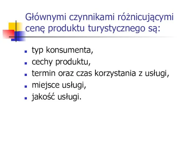 Głównymi czynnikami różnicującymi cenę produktu turystycznego są: typ konsumenta, cechy produktu,