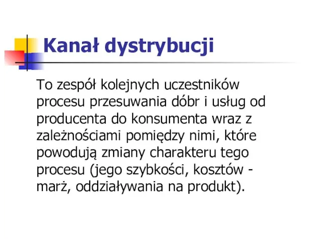 Kanał dystrybucji To zespół kolejnych uczestników procesu przesuwania dóbr i usług