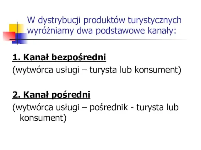 W dystrybucji produktów turystycznych wyróżniamy dwa podstawowe kanały: 1. Kanał bezpośredni