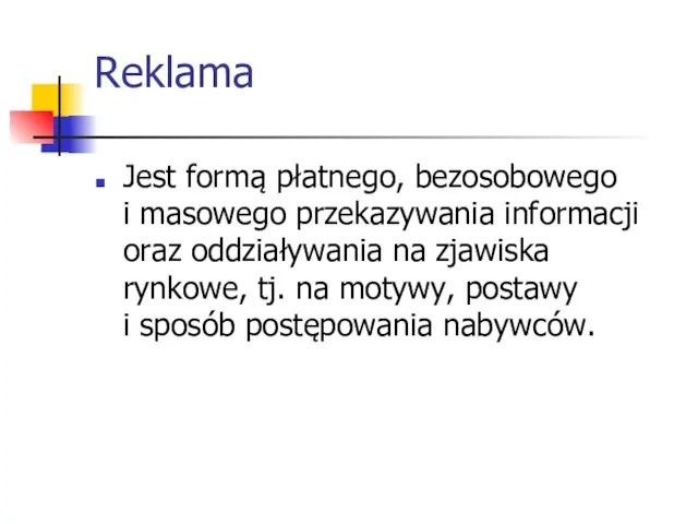 Reklama Jest formą płatnego, bezosobowego i masowego przekazywania informacji oraz oddziaływania