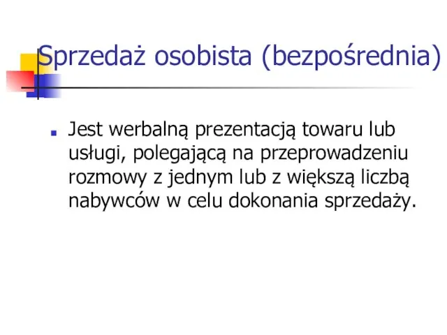 Sprzedaż osobista (bezpośrednia) Jest werbalną prezentacją towaru lub usługi, polegającą na