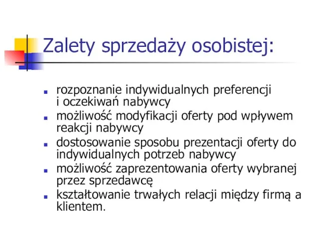 Zalety sprzedaży osobistej: rozpoznanie indywidualnych preferencji i oczekiwań nabywcy możliwość modyfikacji