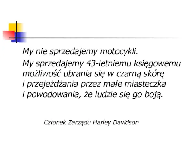 My nie sprzedajemy motocykli. My sprzedajemy 43-letniemu księgowemu możliwość ubrania się