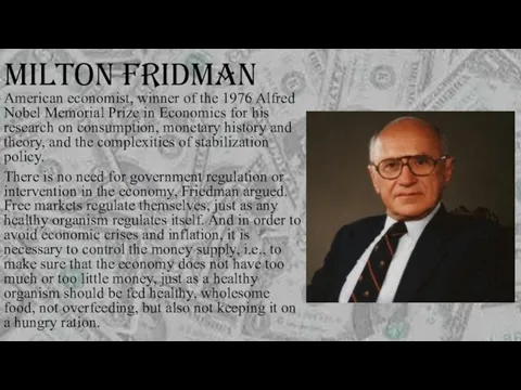 MILTON FRIDMAN American economist, winner of the 1976 Alfred Nobel Memorial