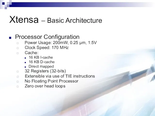 Xtensa – Basic Architecture Processor Configuration Power Usage: 200mW, 0.25 μm,