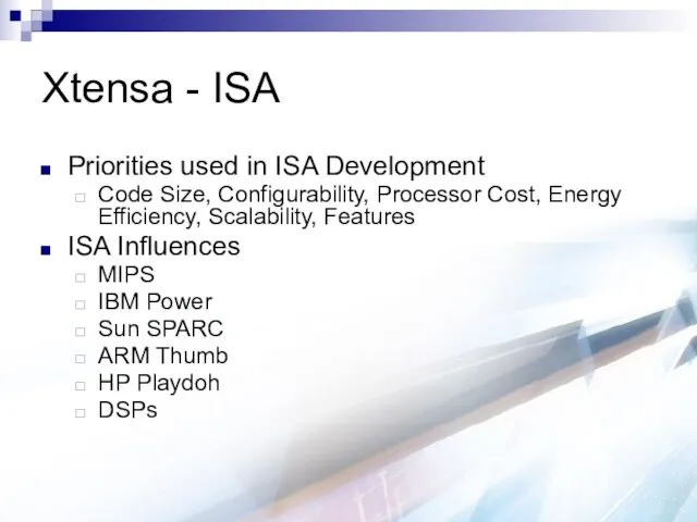 Xtensa - ISA Priorities used in ISA Development Code Size, Configurability,