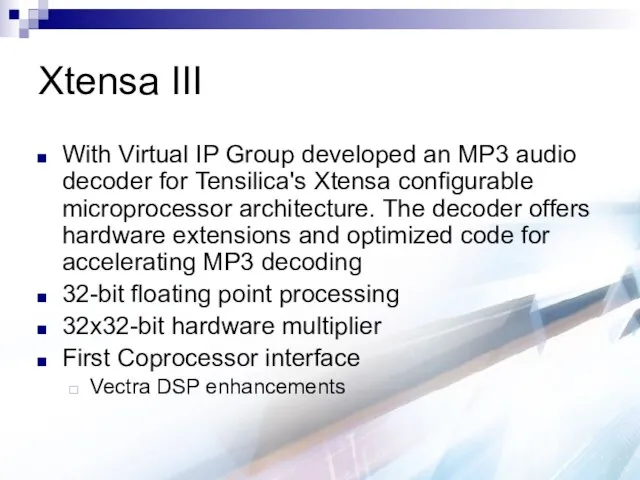 Xtensa III With Virtual IP Group developed an MP3 audio decoder