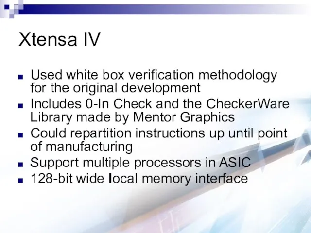 Xtensa IV Used white box verification methodology for the original development