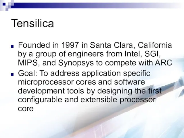 Tensilica Founded in 1997 in Santa Clara, California by a group