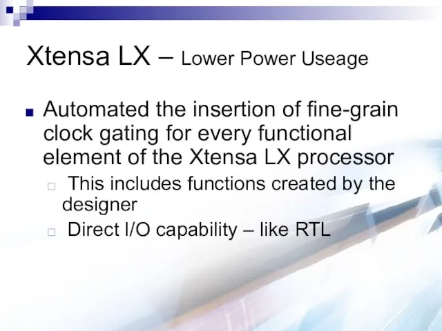 Xtensa LX – Lower Power Useage Automated the insertion of fine-grain