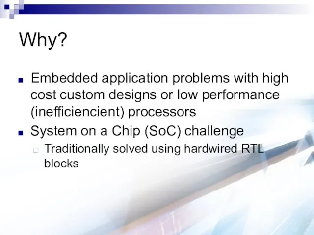 Why? Embedded application problems with high cost custom designs or low