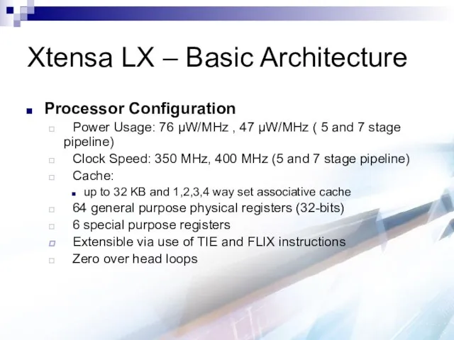 Xtensa LX – Basic Architecture Processor Configuration Power Usage: 76 μW/MHz