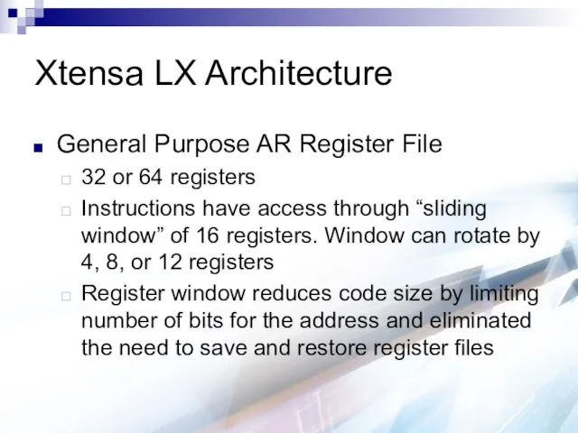 Xtensa LX Architecture General Purpose AR Register File 32 or 64