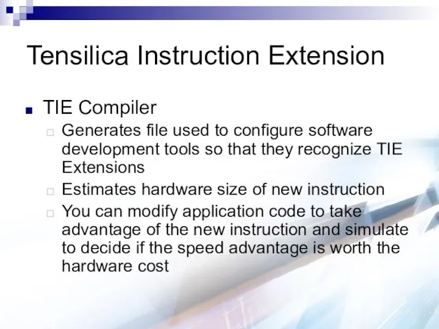 Tensilica Instruction Extension TIE Compiler Generates file used to configure software