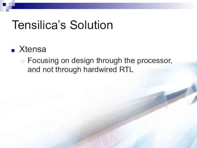 Tensilica’s Solution Xtensa Focusing on design through the processor, and not through hardwired RTL