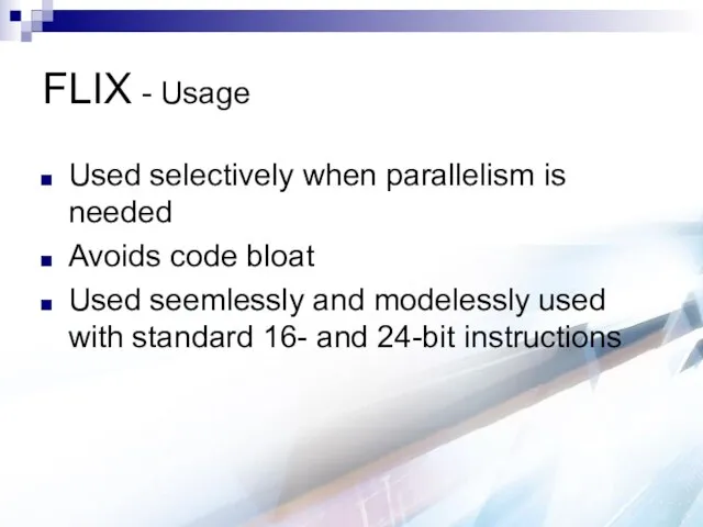 FLIX - Usage Used selectively when parallelism is needed Avoids code