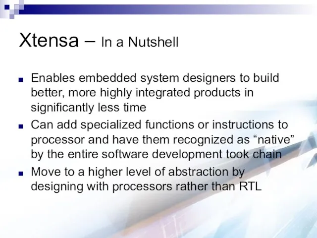 Xtensa – In a Nutshell Enables embedded system designers to build