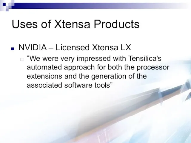Uses of Xtensa Products NVIDIA – Licensed Xtensa LX “We were
