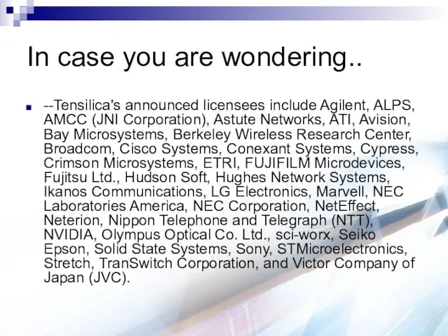 In case you are wondering.. --Tensilica's announced licensees include Agilent, ALPS,