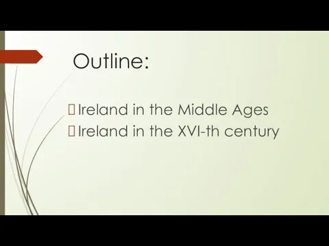 Outline: Ireland in the Middle Ages Ireland in the XVI-th century