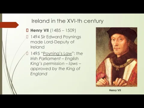 Ireland in the XVI-th century Henry VII (1485 – 1509) 1494