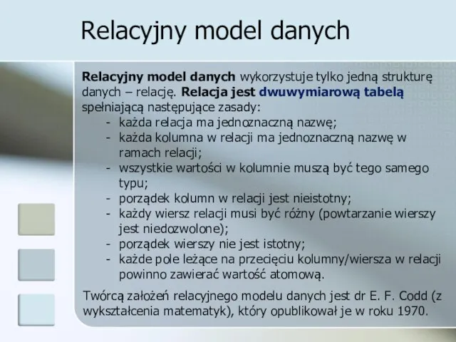 Relacyjny model danych Relacyjny model danych wykorzystuje tylko jedną strukturę danych